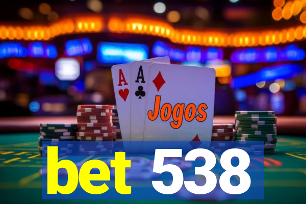 bet 538
